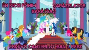 Én Kicsi Pónim Esküvő Canterlot-ban 1